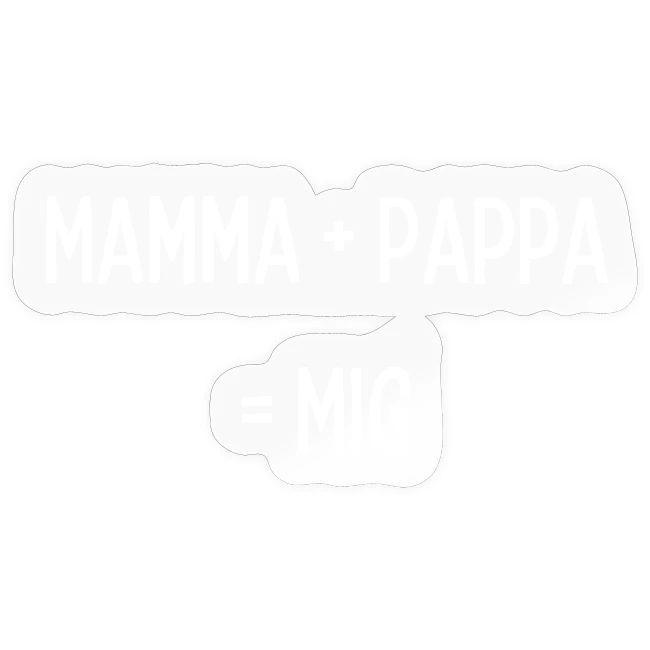 Mamma + pappa = mig
