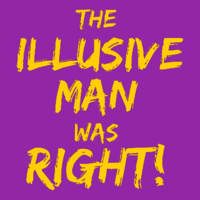 The Illusive Man Was Right!