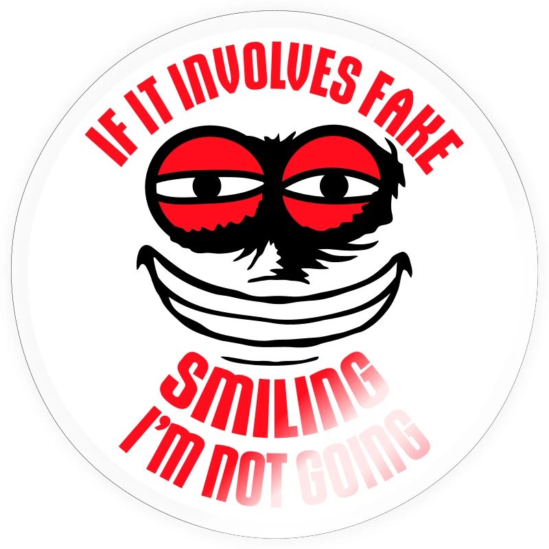 If It Involves Fake Smiling I'm Not Going Spruch