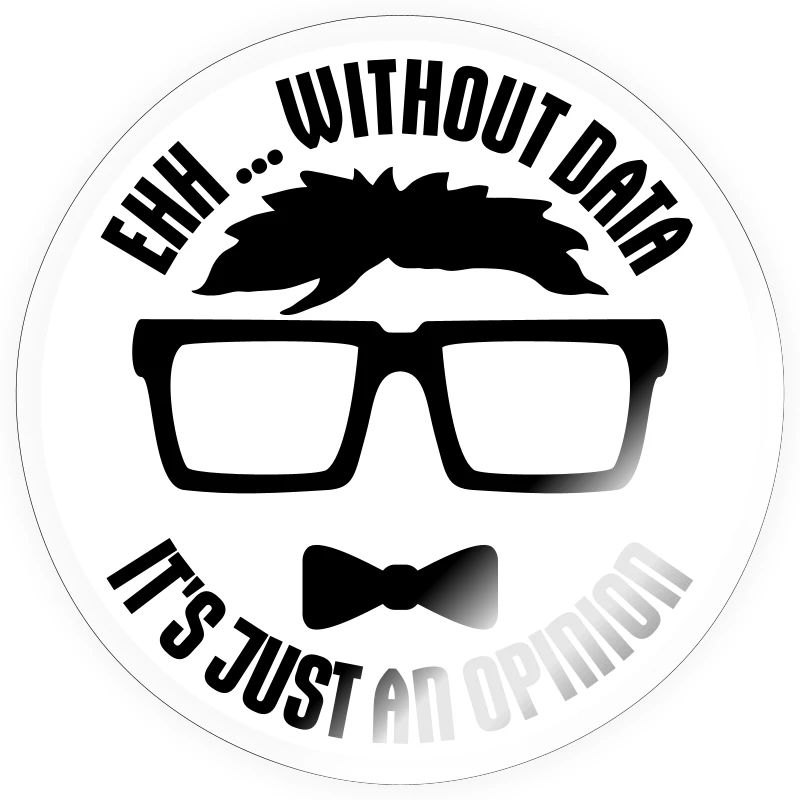Without Data It's Just An Opinion Statistics Nerd