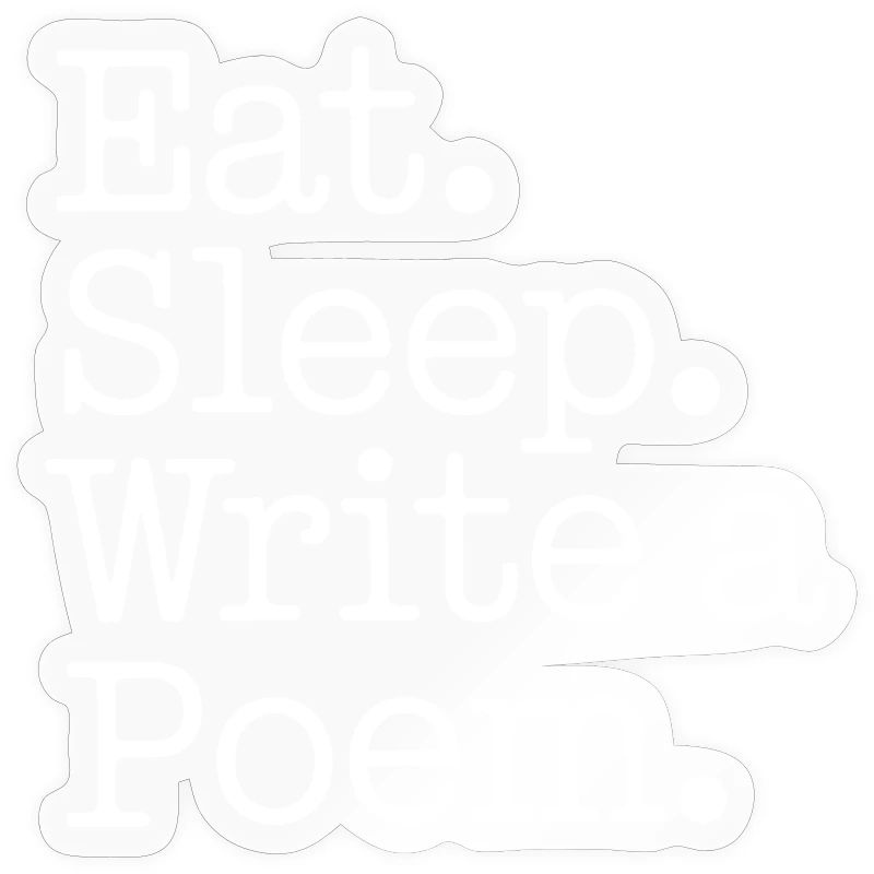 Eat Sleep Write a Poem