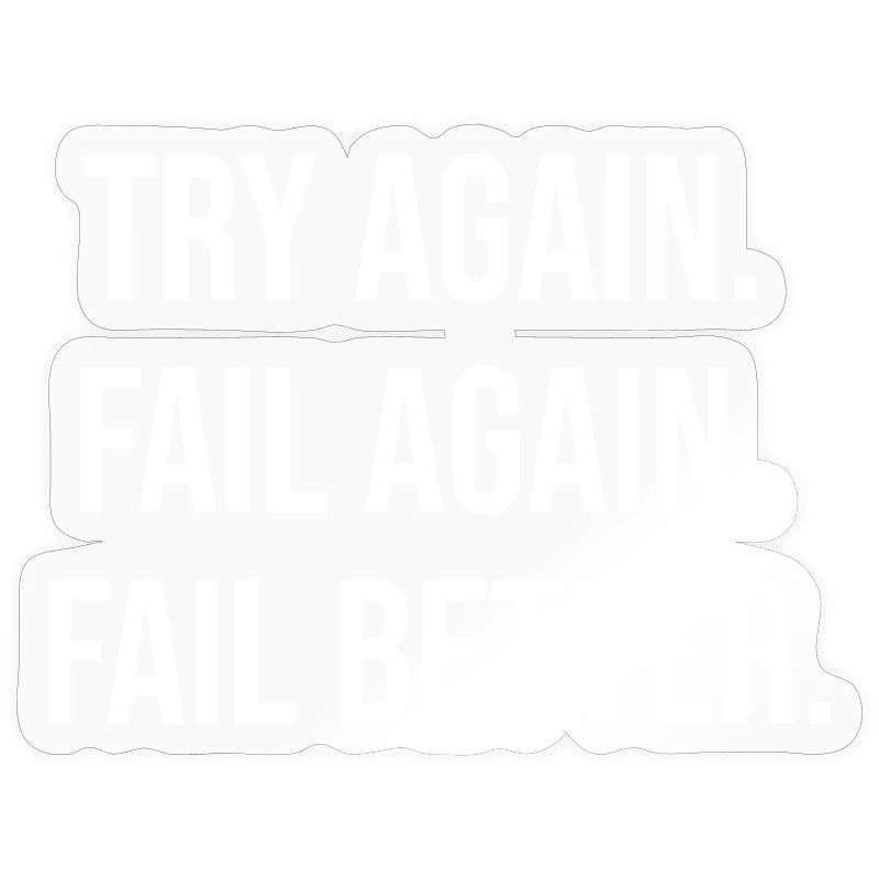 Try Again. Fail Again. Fail Better.