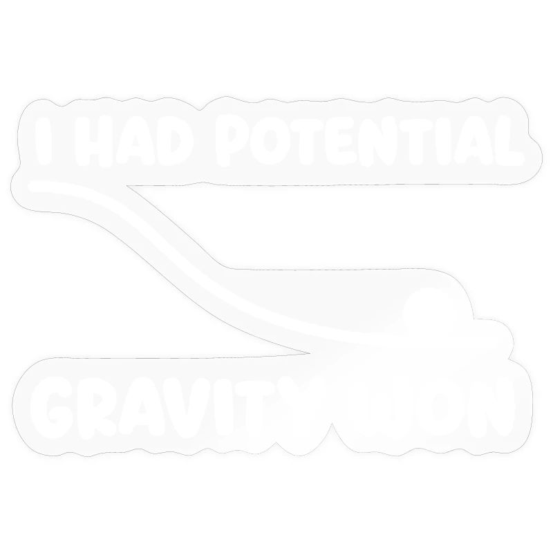 I Had Potential Gravity Won Physics Pun Humor