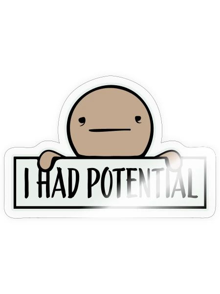 I Had Potential Ich Hatte Potenzial Spruch Logo - Sticker Größe S (10 x 10 cm) - Transparent glänzend - Vorne
