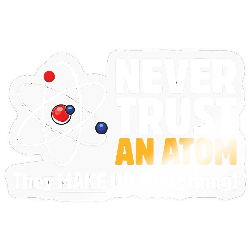 Never Trust an Atom Funny Science Pun
