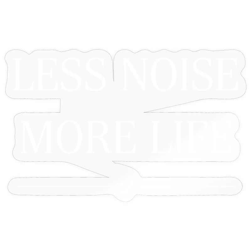 Less noise, more life Statemant