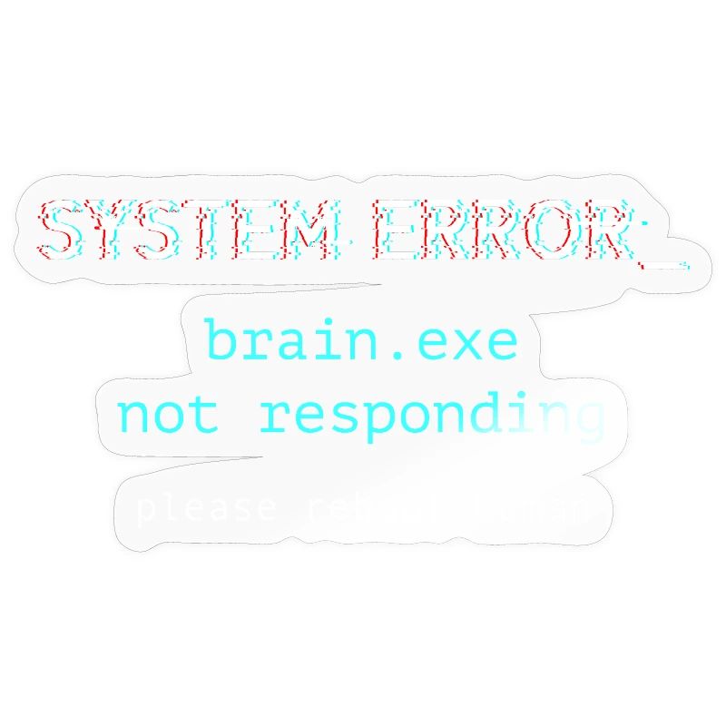 System error - brain.exe not responding