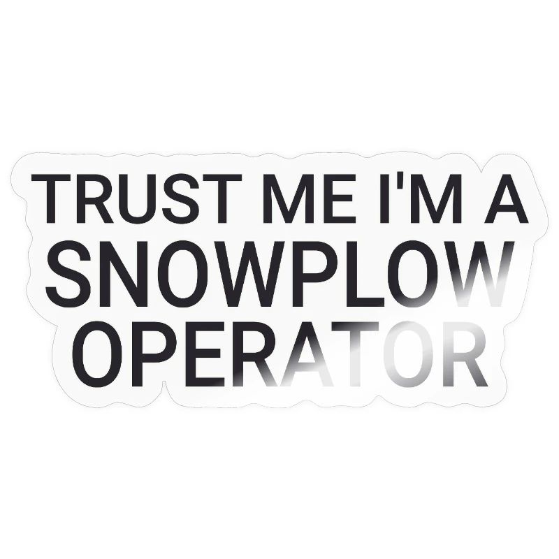 Snowplow Operator Trust Me Snow Plow Driver