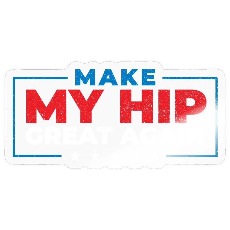 Make My Hip Great Again Hip Replacement