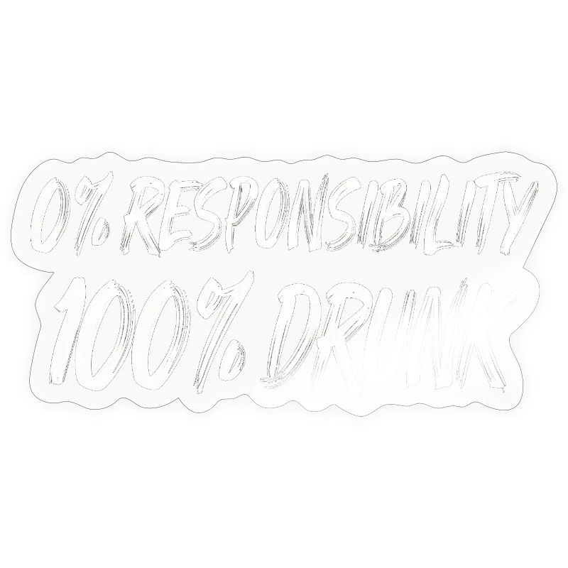 0% Responsibility 100% Drunk