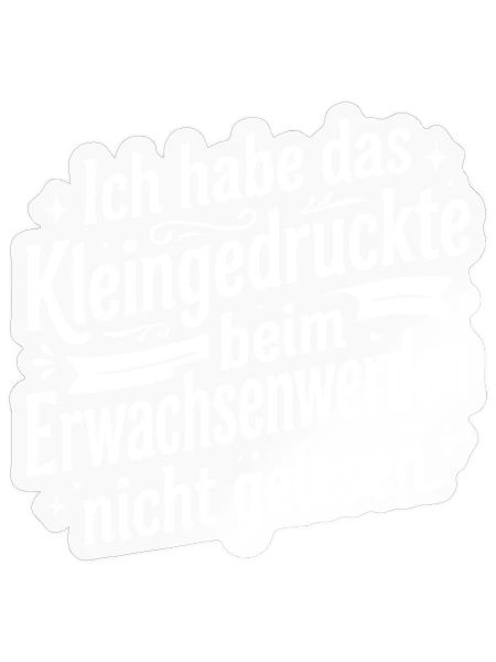 Kleingedruckte beim Erwachsenwerden - Sticker Größe S (10 x 10 cm) - Transparent glänzend - Vorne
