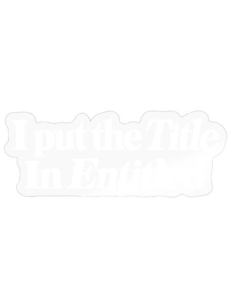 Ich habe den Titel in "Berechtigt" eingetragen - Sticker Größe S (10 x 10 cm) - Transparent glänzend - Vorne