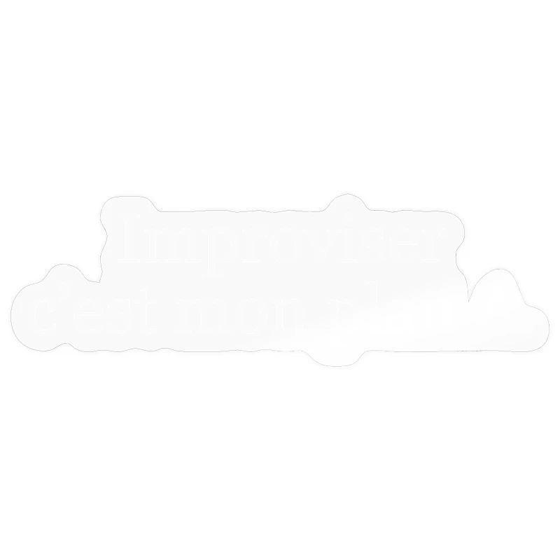 Improviser, c’est mon plan A