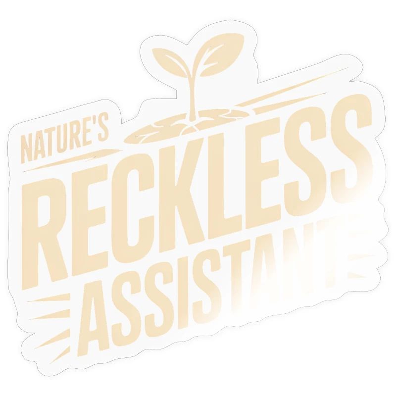 Nature's Reckless Assistant
