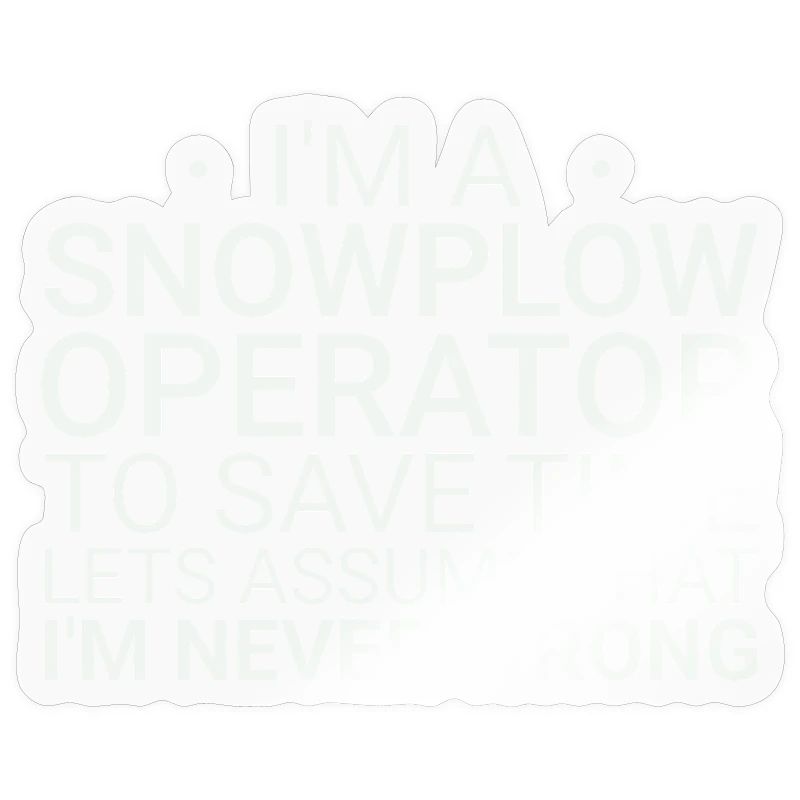 Snowplow Operator Never Wrong Snowplow Driver
