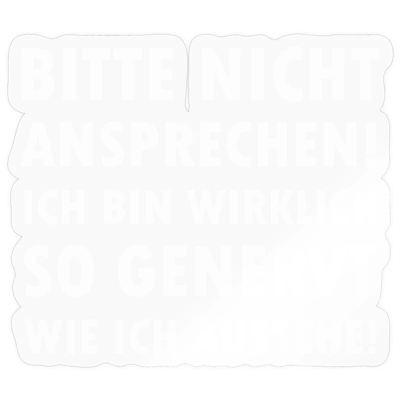Bitte nicht ansprechen ich bin genervt Spruch