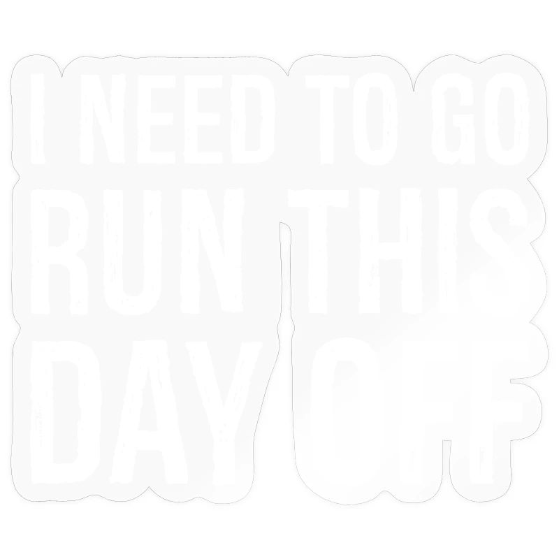 I need to go run this day off