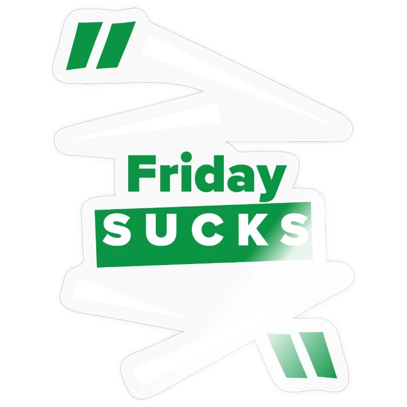 Friday sucks oder ist Friday Dein Lieblingstag?