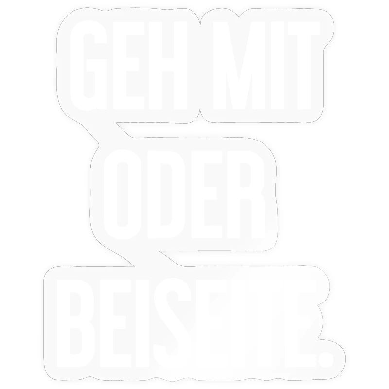 Geh mit oder beiseite