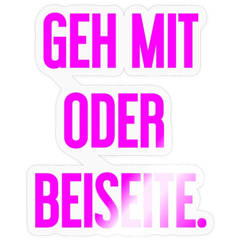 Geh mit oder beiseite
