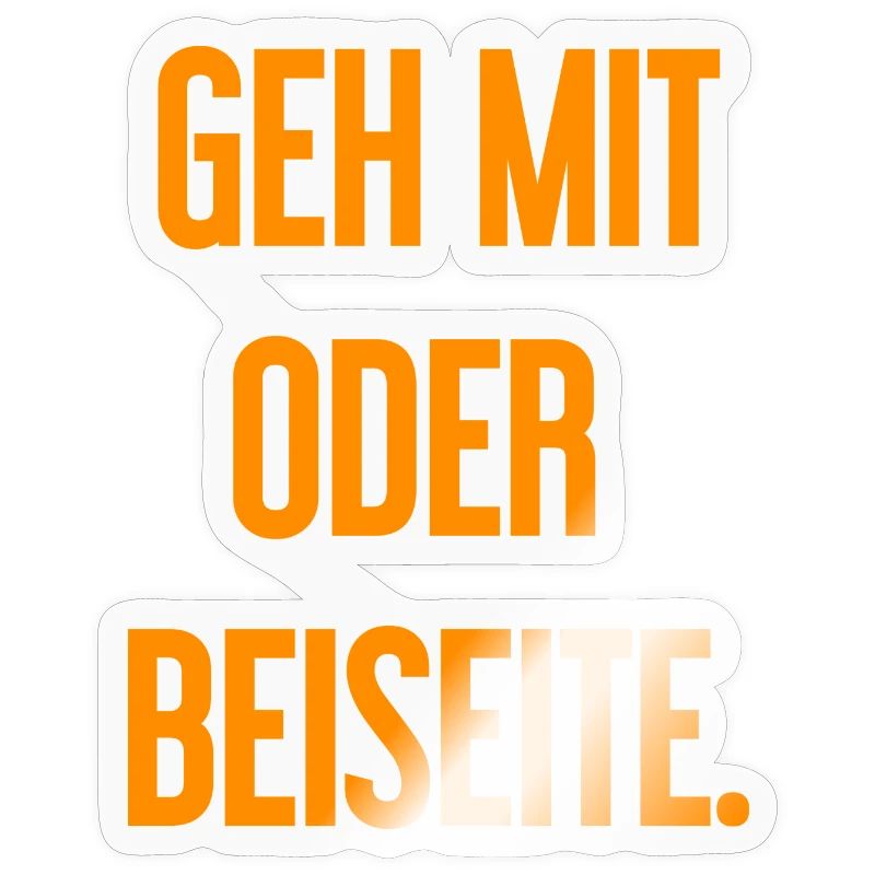 Geh mit oder beiseite