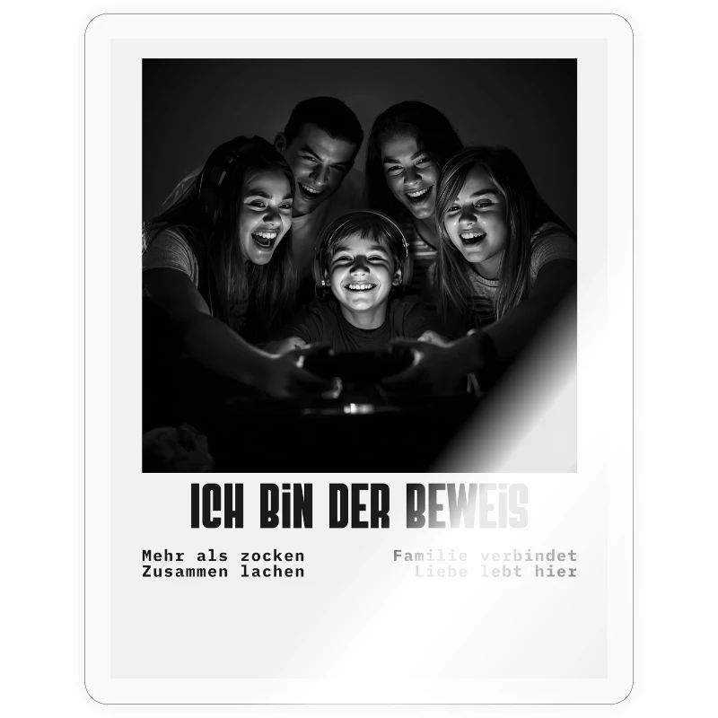 Ich bin der Beweis – Familiengaming Sprüche 