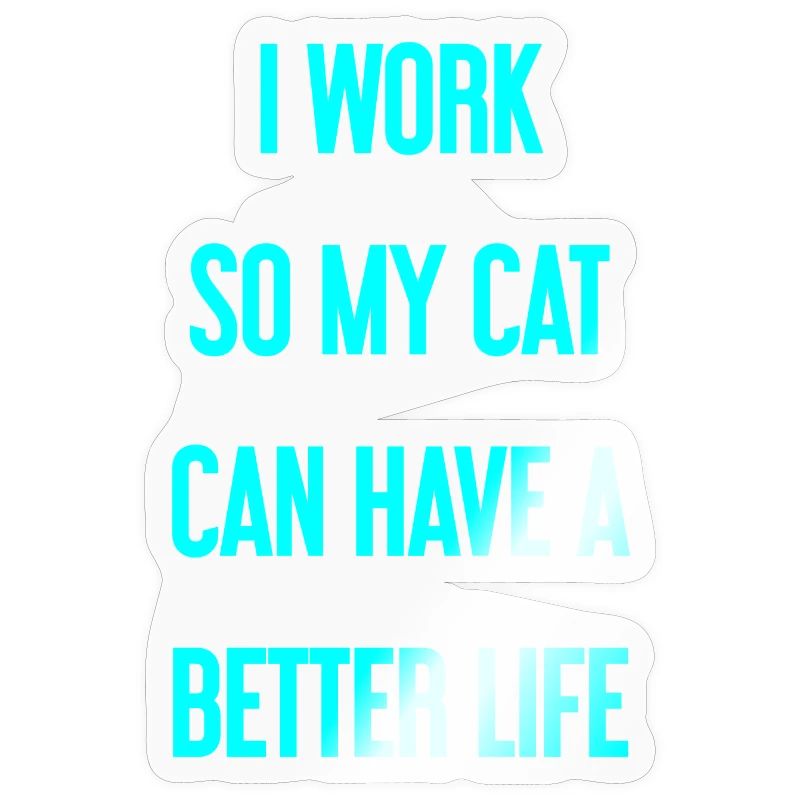 For a better cat life I work!