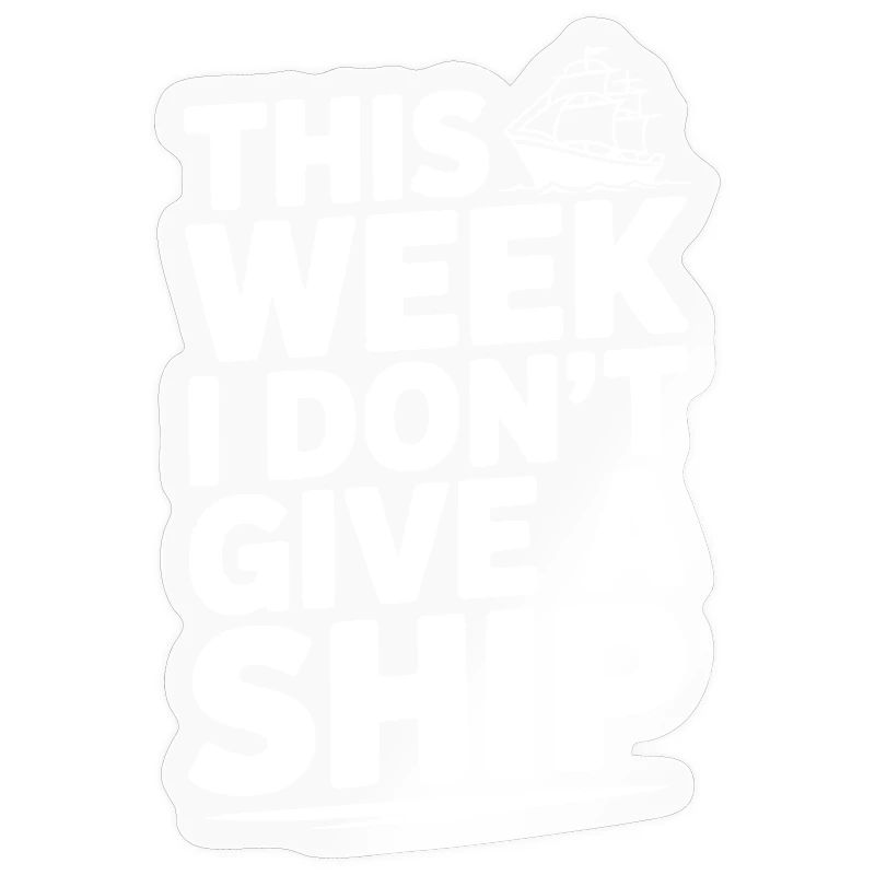 This Week I Don’t Give a Ship