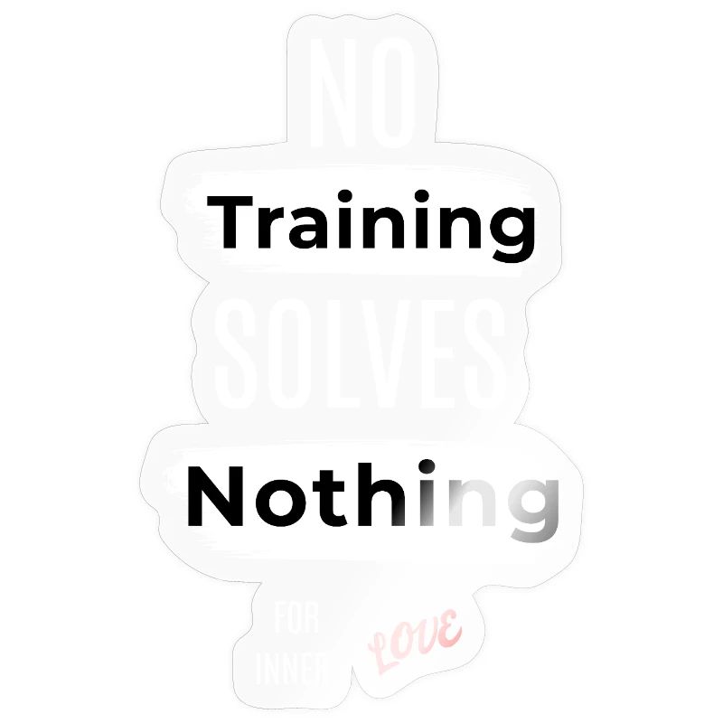 Inspirational No Training Solves Nothing Message