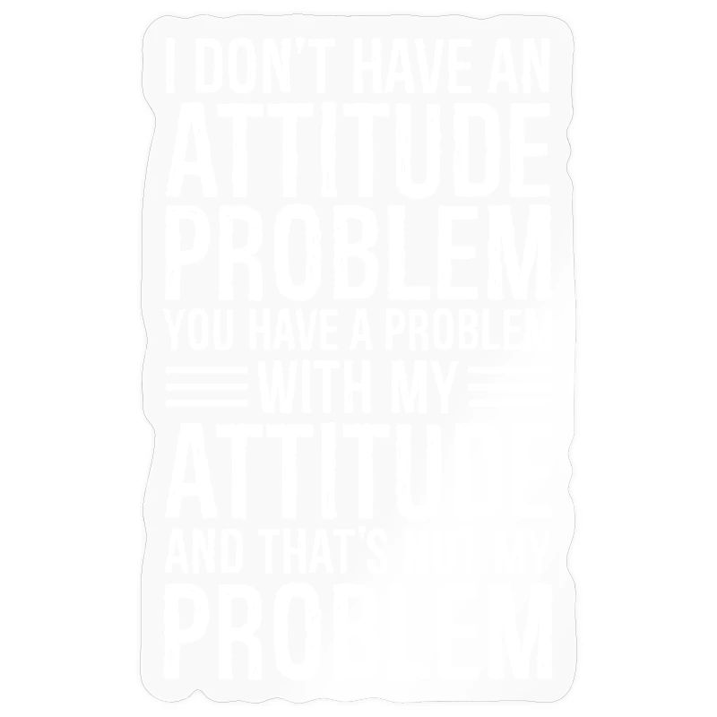 I don't have an attitude problem