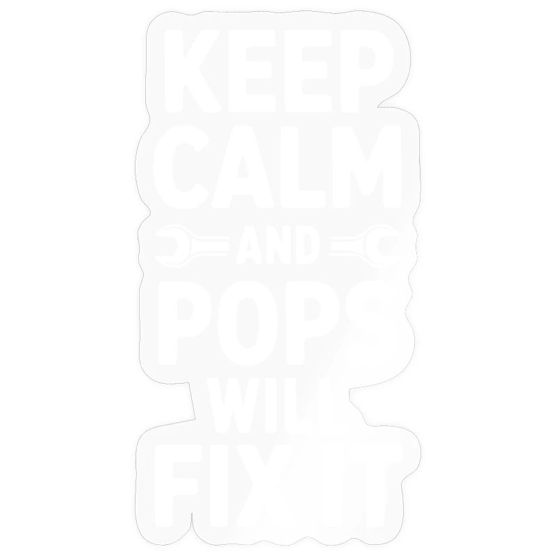 Keep Calm and Pops Will Fix It