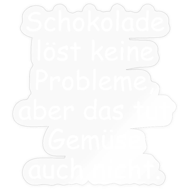 Chocolate doesn't solve any problems funny saying