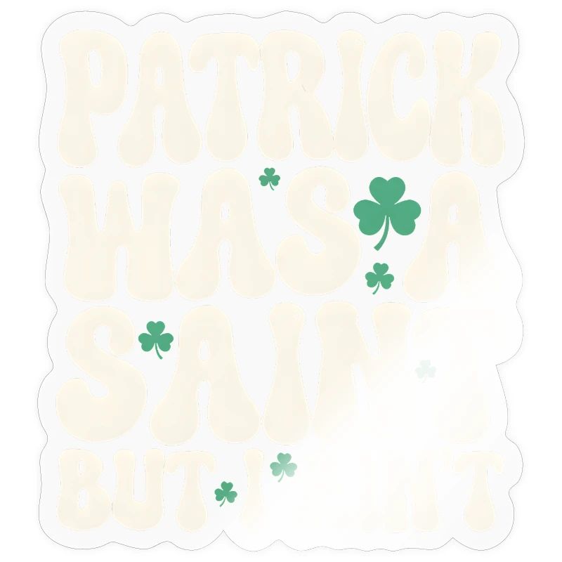 Patrick war ein Heiliger, aber ich bin nicht St. Patrick's Day