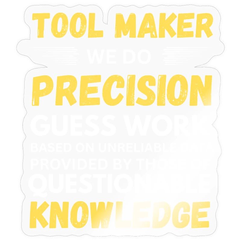 Toolmaker We Do Precision Guesswork Funny