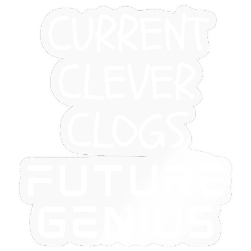Current Clever Clogs Future Genius