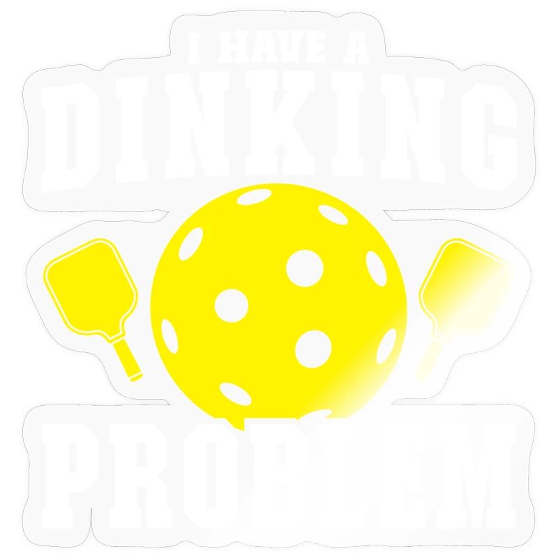 I Have A Dinking Problem Funny Pickleball