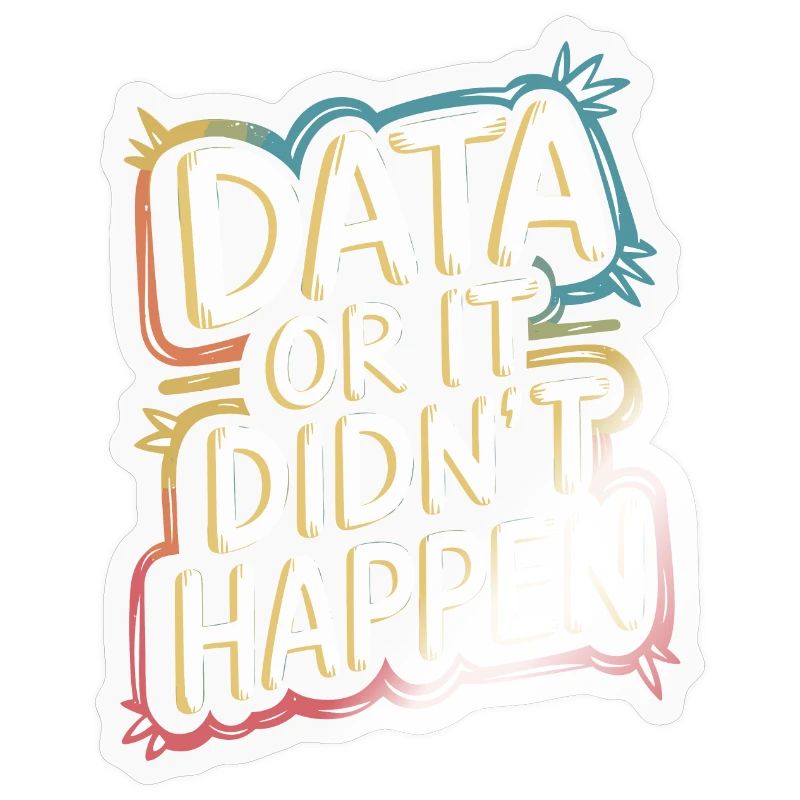 Data or it didn't happen Data Analyst Data