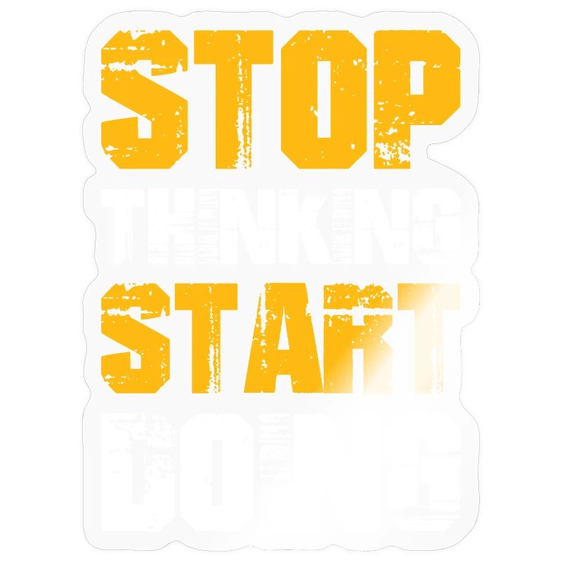 Stop Thinking Start Doing