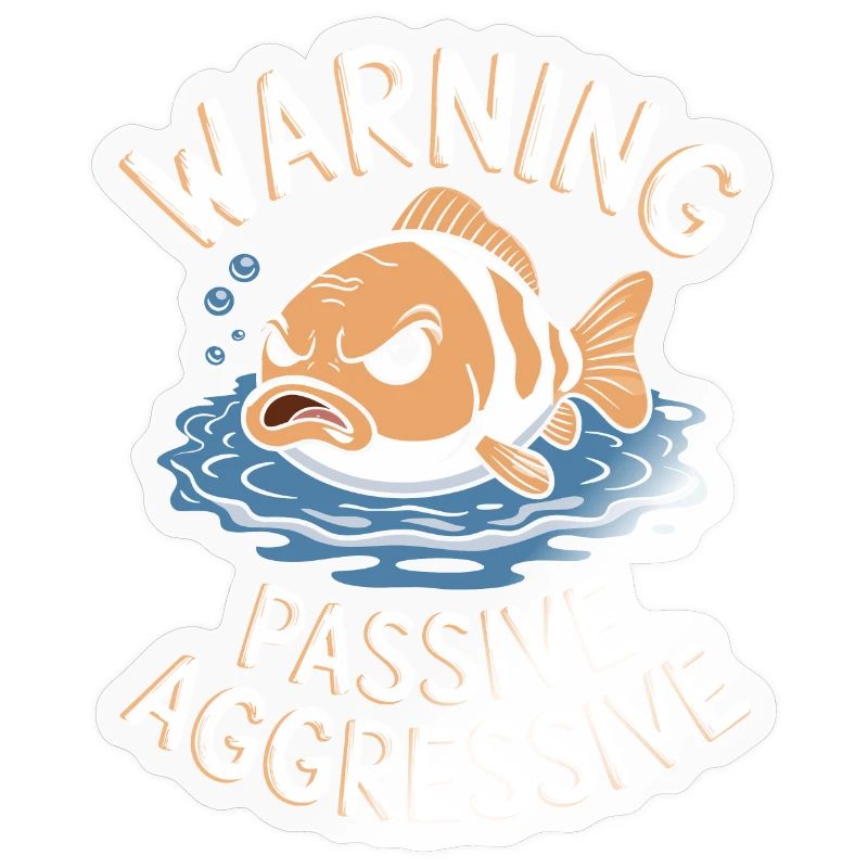 Warning Passive-Aggressive Fish