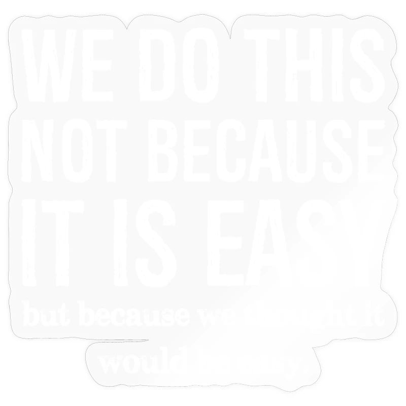 Nous ne le faisons pas parce que c’est facile