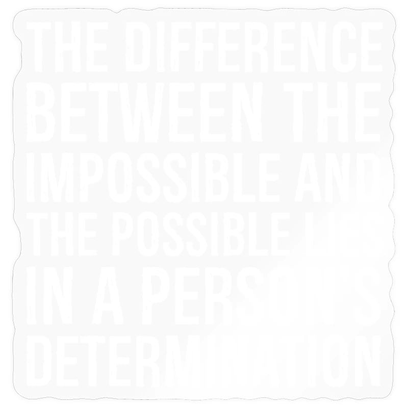 the difference between the impossible and the