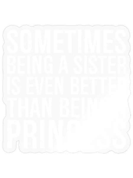 Manchmal ist es sogar besser, eine Schwester zu sein, als - Sticker Größe S (10 x 10 cm) - Transparent glänzend - Vorne