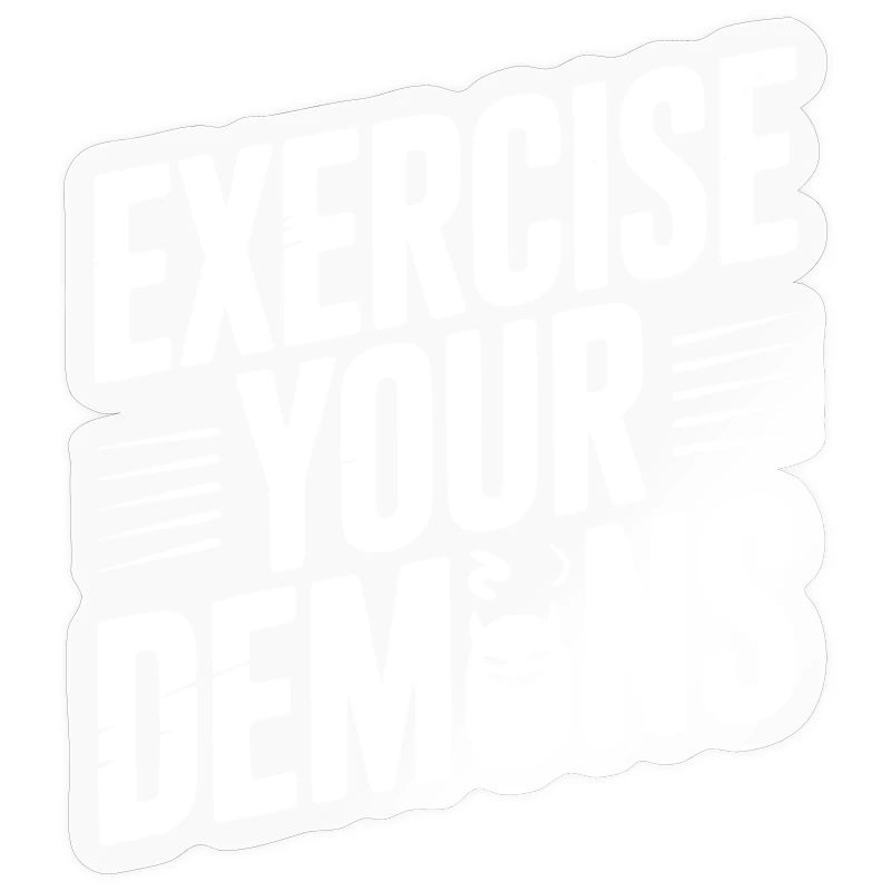 Exercise Your Demons