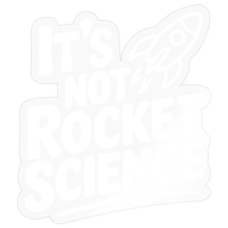 It’s Not Rocket Science