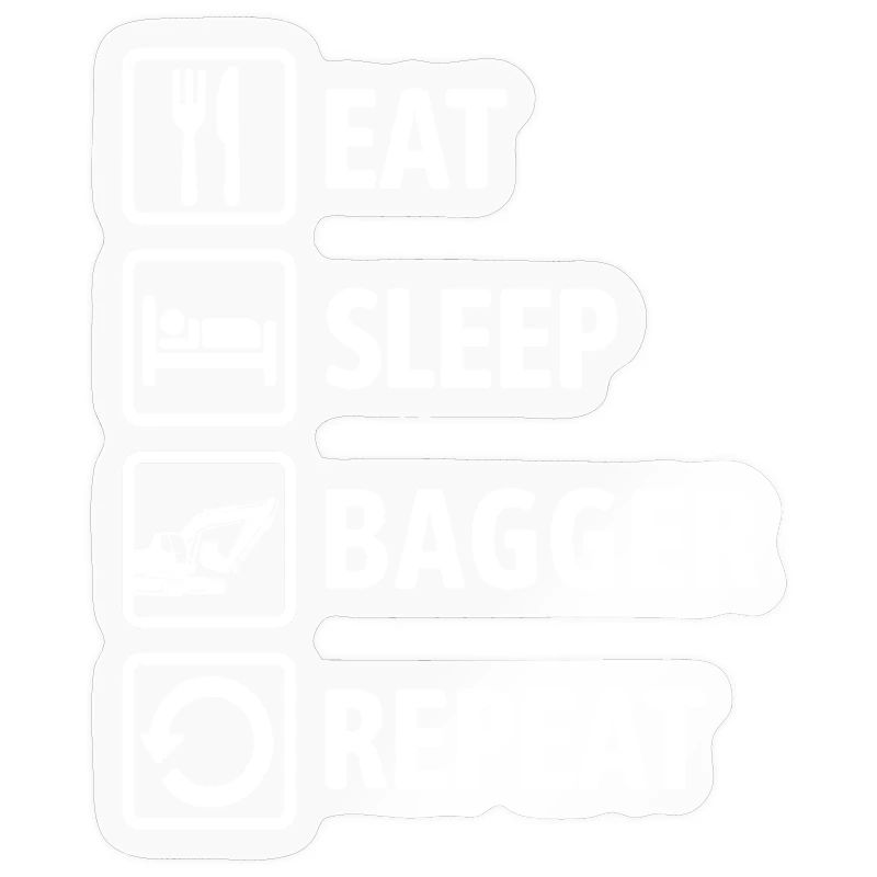 Eat Sleep Bagger Repeat - digging & digging