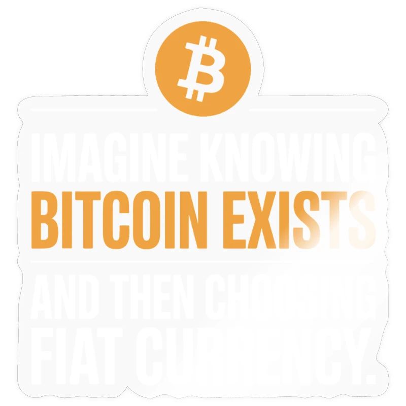 Bitcoin Imagine Knowing Bitcoin Exists Krypto BTC