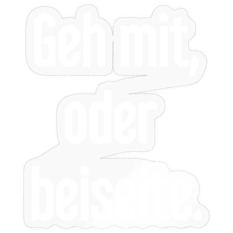 Geh mit oder beiseite