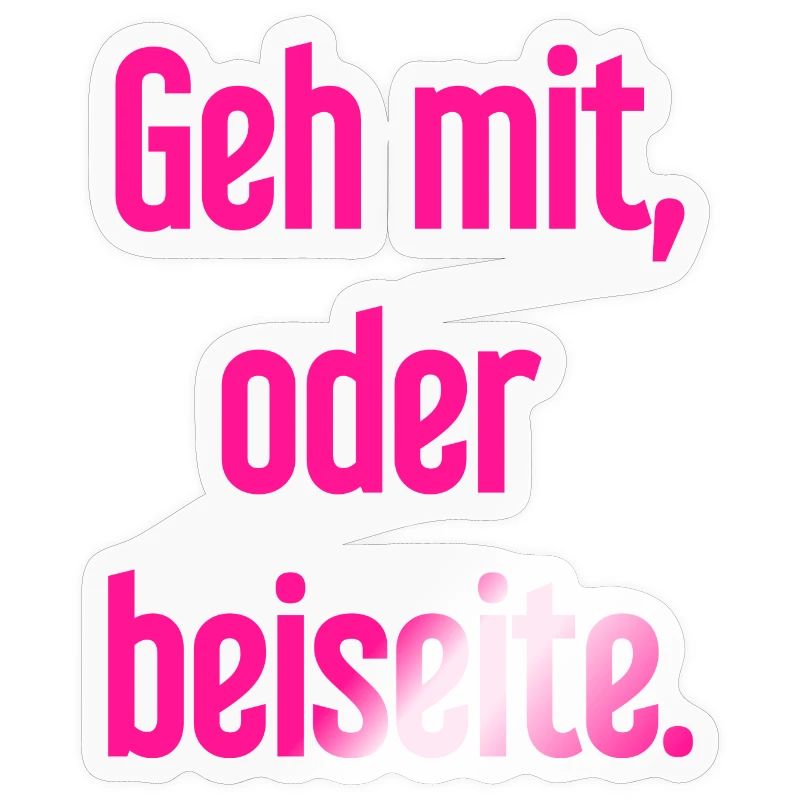 Geh mit oder beiseite