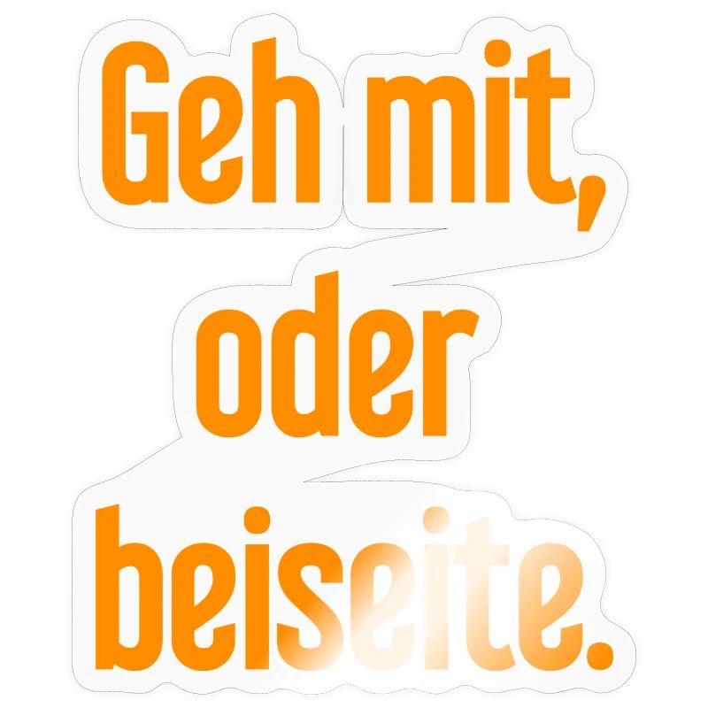 Geh mit oder beiseite