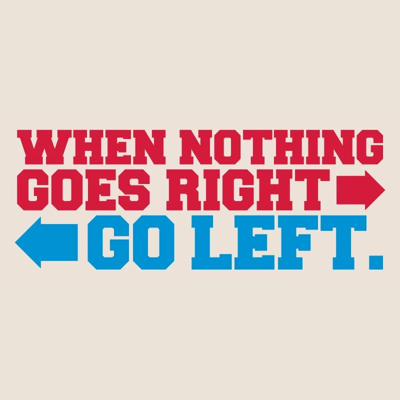 when nothing goes right go left pfeile Spruch logo